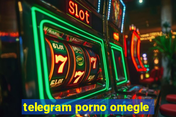 telegram porno omegle